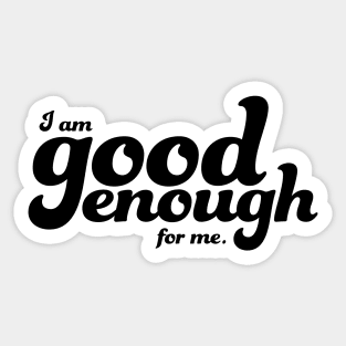 I am good enough for me Sticker